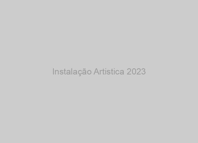 Instalação Artistica 2023